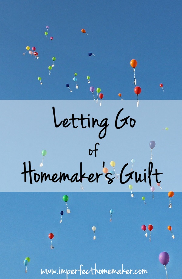 Letting Go of Homemaker's Guilt | Christian Homemaking