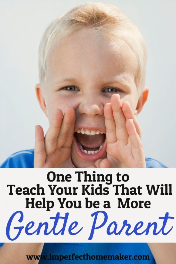 One Thing to Teach Your Kids that Will Help You Be a More Gentle Parent