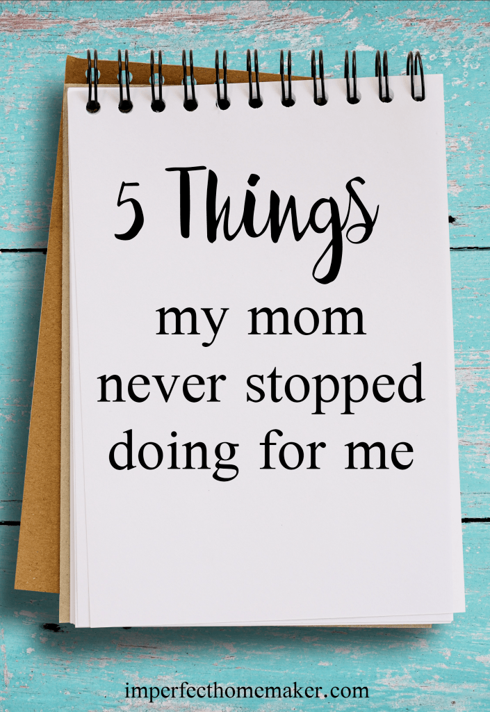 5 Things My Mom Never Stopped Doing for Me | Christian Motherhood